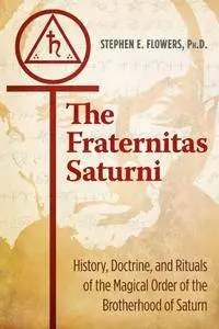 The Fraternitas Saturni: History, Doctrine, and Rituals of the Magical Order of the Brotherhood of Saturn, 5th Edition