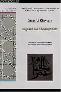 An Essay by the Uniquely Wise 'Abel Fath Omar Bin Al-Khayyam on Algebra and Equations: Algebra Wa Al-Muqabala (Great Books of I