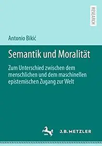 Semantik und Moralität: Zum Unterschied zwischen dem menschlichen