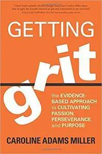 Getting Grit: The Evidence-Based Approach to Cultivating Passion, Perseverance, and Purpose