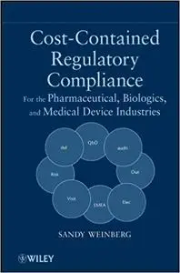 Cost-Contained Regulatory Compliance: For the Pharmaceutical, Biologics, and Medical Device Industries (Repost)