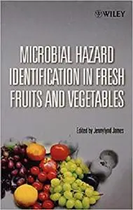 Microbial Hazard Identification in Fresh Fruits and Vegetables