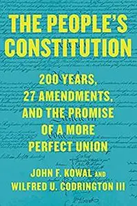 The People’s Constitution: 200 Years, 27 Amendments, and the Promise of a More Perfect Union