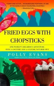 Fried Eggs with Chopsticks: One Woman's Hilarious Adventure into a Country and a Culture Not Her Own