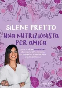 Silene Pretto - Una nutrizionista per amica