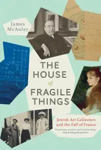 The House of Fragile Things: Jewish Art Collectors and the Fall of France