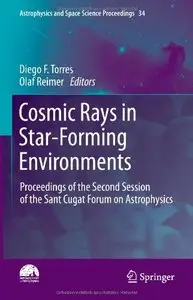 Cosmic Rays in Star-Forming Environments: Proceedings of the Second Session of the Sant Cugat Forum on Astrophysics (Repost)
