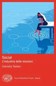 Gabriella Taddeo - Social. L’industria delle relazioni