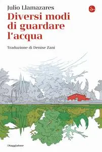 Julio Llamazares - Diversi modi di guardare l’acqua