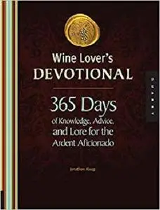 Wine Lover's Devotional: 365 Days of Knowledge, Advice, and Lore for the Ardent Aficionado