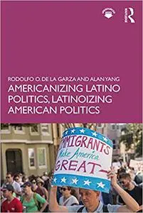 Americanizing Latino Politics, Latinoizing American Politics