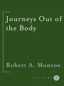 Journeys Out of the Body: The Classic Work on Out-of-Body Experience (Journeys Trilogy)