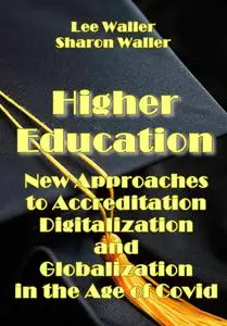 "Higher Education: New Approaches to Accreditation, Digitalization, and Globalization in the Age of Covid" ed. by Lee Waller