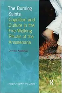 The Burning Saints: Cognition and Culture in the Fire-walking Rituals of the Anastenaria