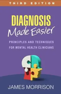 Diagnosis Made Easier: Principles and Techniques for Mental Health Clinicians, 3rd Edition