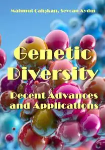"Genetic Diversity: Recent Advances and Applications" Mahmut Çalışkan, Sevcan Aydın