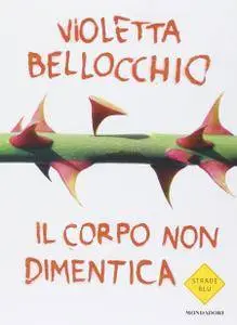 Violetta Bellocchio - Il corpo non dimentica (Repost)