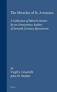 The Miracles of St. Artemios: A Collection of Miracle Stories by an Anonymous Author of Seventh Century Byzantium