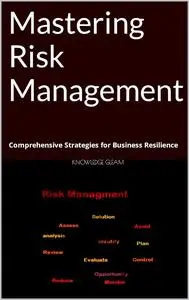 Mastering Risk Management: Comprehensive Strategies for Business Resilience