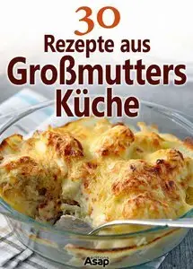30 Rezepte aus Großmutters Küche