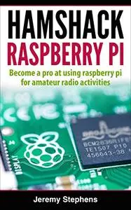 Hamshack Raspberry Pi: A Beginner’s Guide to The Raspberry Pi for Amateur Radio Activities