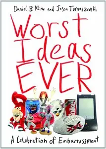 Worst Ideas Ever: A Celebration of Embarrassment