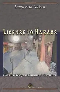 License to Harass: Law, Hierarchy, and Offensive Public Speech (The Cultural Lives of Law)