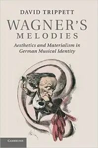 Wagner's Melodies: Aesthetics and Materialism in German Musical Identity