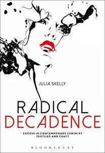 Radical Decadence: Excess in Contemporary Feminist Textiles and Craft