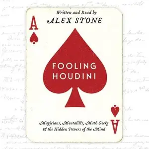 Fooling Houdini: Magicians, Mentalists, Math Geeks, and the Hidden Powers of the Mind (Audiobook)