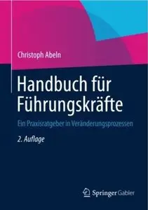 Handbuch für Führungskräfte: Ein Praxisratgeber in Veränderungsprozessen (Auflage: 2)