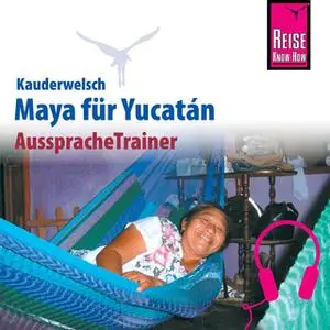 «Kauderwelsch AusspracheTrainer: Maya für Yucatán» by Nils Thomas Grabowski,Katrin Kolmer