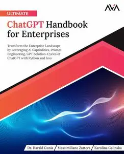 Ultimate ChatGPT Handbook for Enterprises: Transform the Enterprise Landscape by Leveraging AI Capabilities