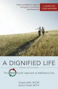 A Dignified Life: The Best Friends(TM) Approach to Alzheimer's Care: A Guide for Care Partners