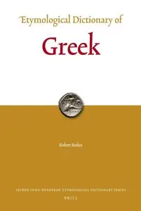 Robert Beekes, "Etymological Dictionary of Greek (Leiden Indo-European Etymological Dictionary Series, Volume 10 / Set 1 & 2)"