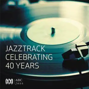 VA - Jazztrack Celebrating 40 Years (2016)