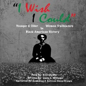 «I Wish I Could - Younger and Older Women Trailblazers in Black American History» by Linda L. Williams