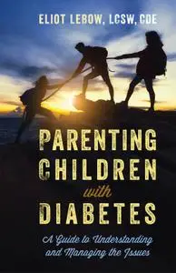 Parenting Children with Diabetes: A Guide to Understanding and Managing the Issues