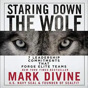 Staring Down the Wolf: 7 Leadership Commitments That Forge Elite Teams [Audiobook]