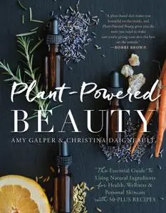 Plant-Powered Beauty (with 50-plus Recipes), Updated Edition