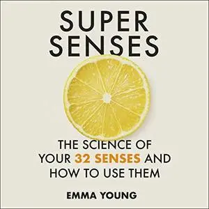 Super Senses: The Science of Your 32 Senses and How to Use Them [Audiobook]