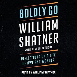 Boldly Go: Reflections on a Life of Awe and Wonder [Audiobook]