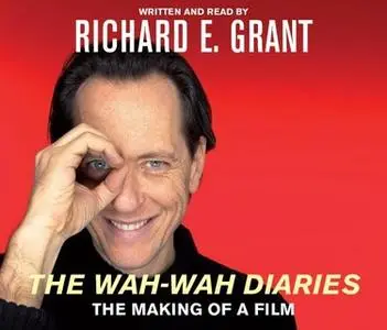 «The Wah-Wah Diaries» by Richard E. Grant