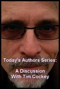 «Today's Authors Series: A Discussion With Tim Cockey» by Tim Cockey