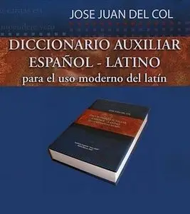 Diccionario Auxiliar: Español-Latino Para El Uso Moderno del Latín