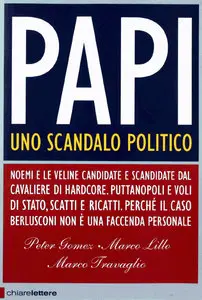 Peter Gomez, Marco Lillo, Marco Travaglio - Papi: uno scandalo politico (RePost)