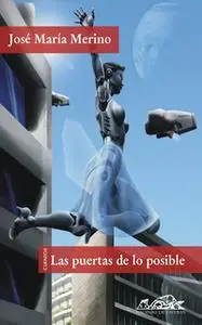 «Las puertas de lo posible» by Jose María Merino