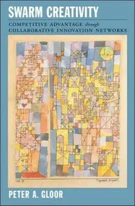 Swarm Creativity: Competitive Advantage through Collaborative Innovation Networks