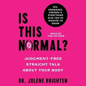 Is This Normal?: Judgement-Free Straight Talk About Your Body [Audiobook]