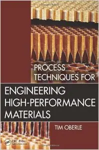 Process Techniques for Engineering High-Performance Materials (Repost)